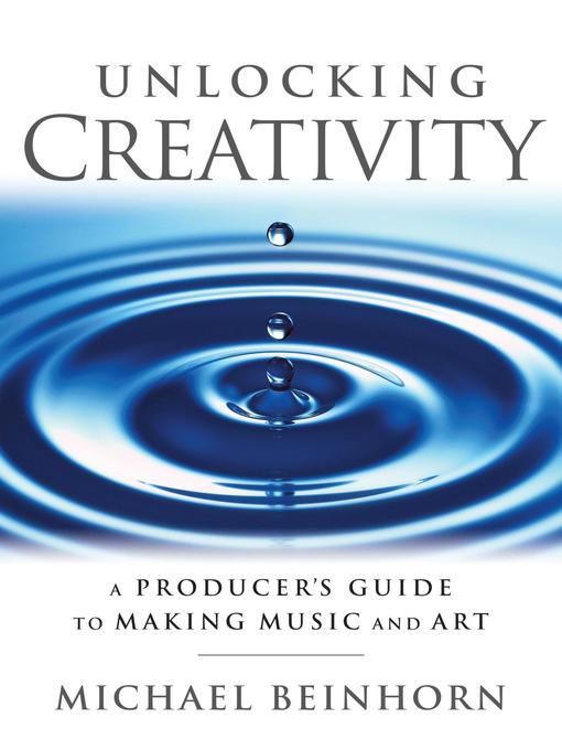 Title details for Unlocking Creativity by Michael Beinhorn - Available
